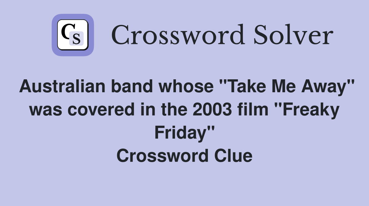 Australian band whose "Take Me Away" was covered in the 2003 film